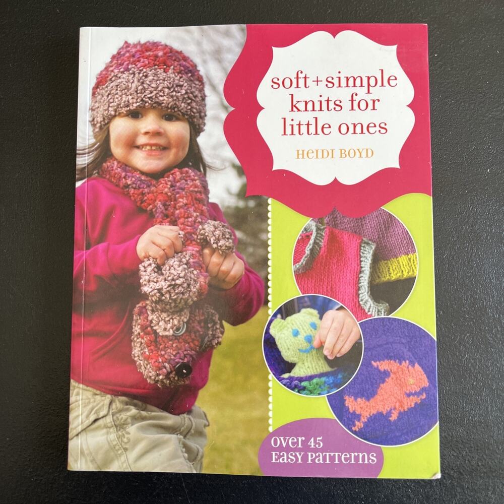 Soft + Simple Knits for Little Ones: 45 Easy Projects Boyd, Heidi 2007 Paperback